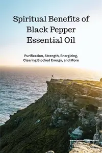Spiritual Benefits of Black Pepper Essential Oil