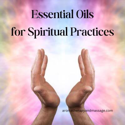 Hands raised to the sky with the words Essential Oils for Spiritual Practices